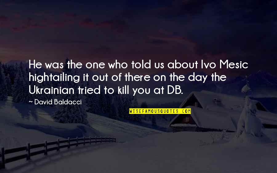 Mesic Quotes By David Baldacci: He was the one who told us about