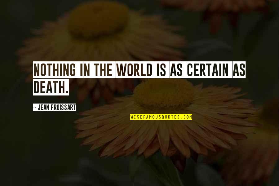 Mesihat Quotes By Jean Froissart: Nothing in the world is as certain as