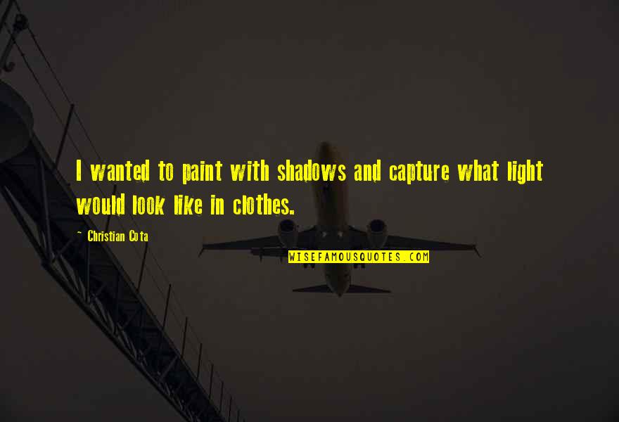 Mesina W6b Quotes By Christian Cota: I wanted to paint with shadows and capture