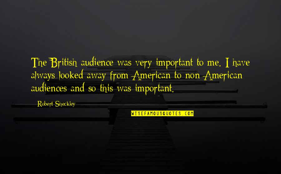 Mesipuu Lasteaed Quotes By Robert Sheckley: The British audience was very important to me. Mesipuu Lasteaed Quotes By Robert Sheckley: The British audience was very important to me.