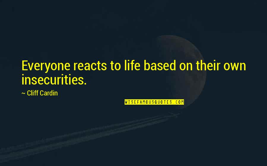 Mesir Kuno Quotes By Cliff Cardin: Everyone reacts to life based on their own Mesir Kuno Quotes By Cliff Cardin: Everyone reacts to life based on their own