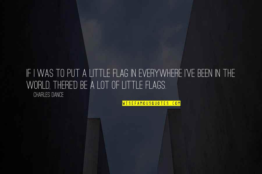 Mesir Wat Quotes By Charles Dance: If I was to put a little flag Mesir Wat Quotes By Charles Dance: If I was to put a little flag