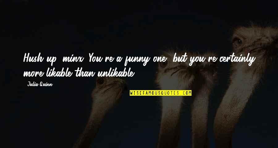 Mesir Wat Quotes By Julia Quinn: Hush up, minx. You're a funny one, but