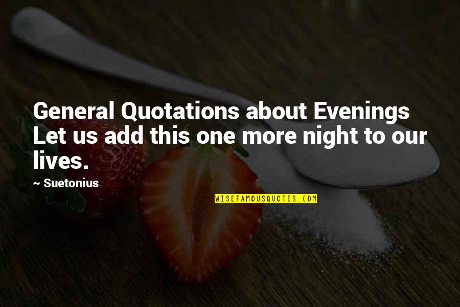 Mesker Quotes By Suetonius: General Quotations about Evenings Let us add this