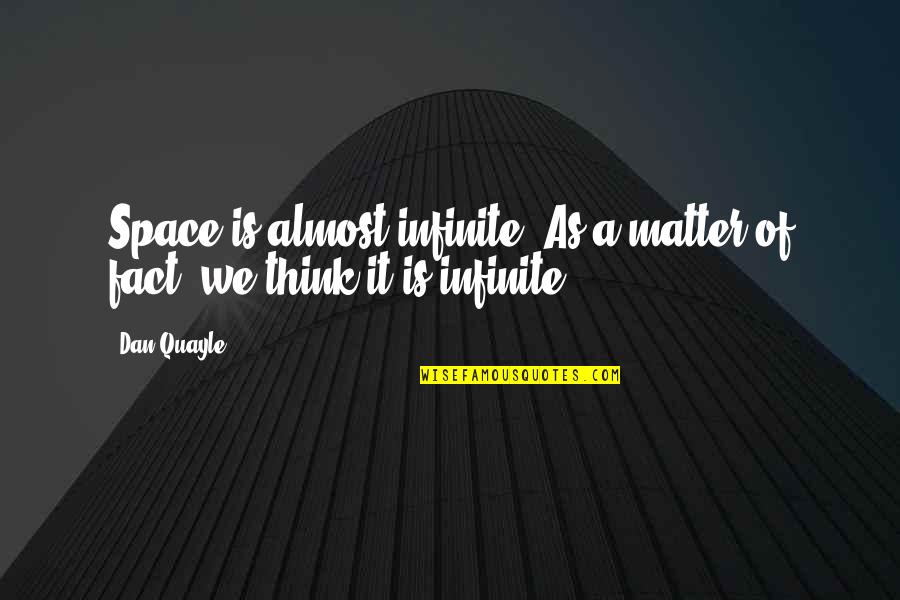 Meskipun Ku Quotes By Dan Quayle: Space is almost infinite. As a matter of