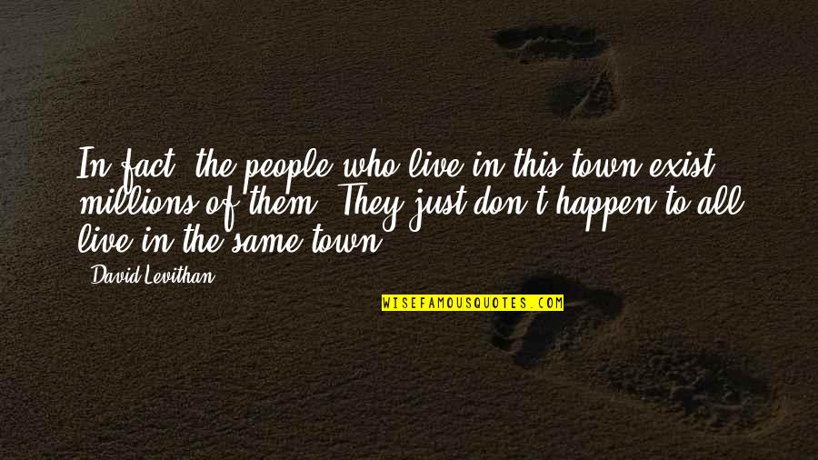 Meslek Quotes By David Levithan: In fact, the people who live in this Meslek Quotes By David Levithan: In fact, the people who live in this