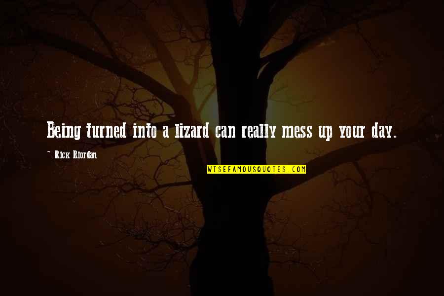 Mesler Student Quotes By Rick Riordan: Being turned into a lizard can really mess Mesler Student Quotes By Rick Riordan: Being turned into a lizard can really mess