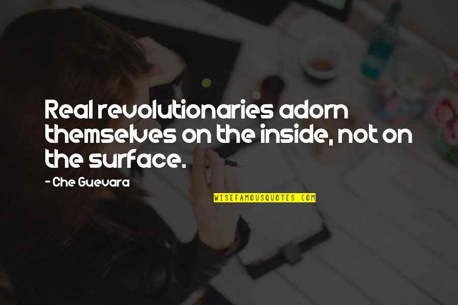 Mesmack Quotes By Che Guevara: Real revolutionaries adorn themselves on the inside, not