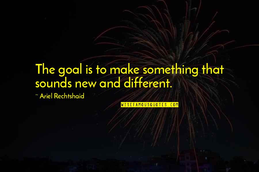 Mesmas Atitudes Quotes By Ariel Rechtshaid: The goal is to make something that sounds