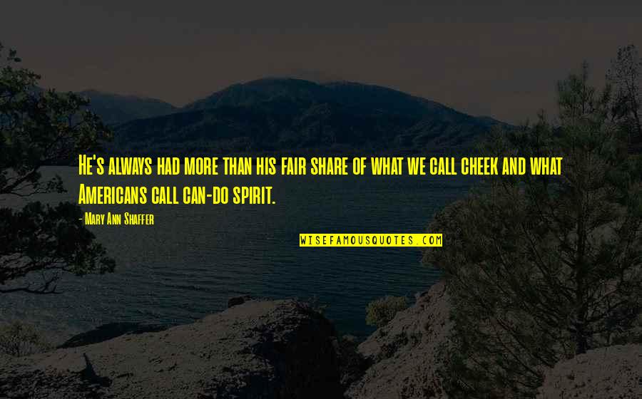 Mesmas Atitudes Quotes By Mary Ann Shaffer: He's always had more than his fair share