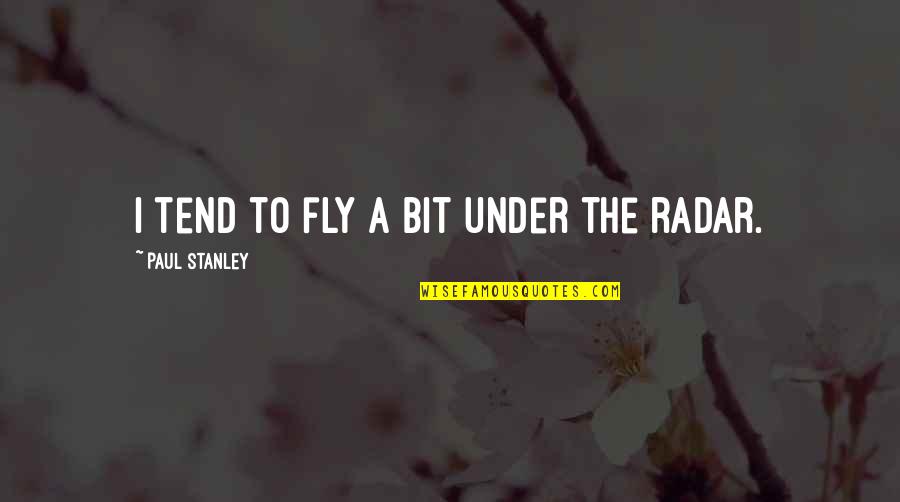 Mesmas Atitudes Quotes By Paul Stanley: I tend to fly a bit under the