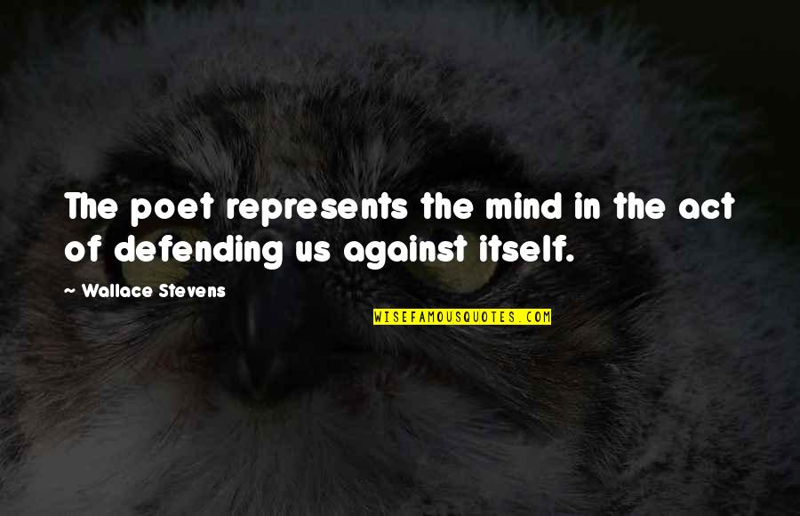 Mesmas Atitudes Quotes By Wallace Stevens: The poet represents the mind in the act
