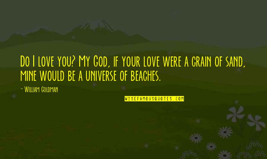 Mesmas Atitudes Quotes By William Goldman: Do I love you? My God, if your