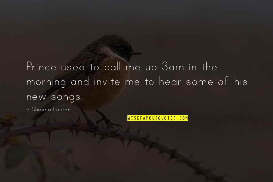Mesmer Quotes By Sheena Easton: Prince used to call me up 3am in