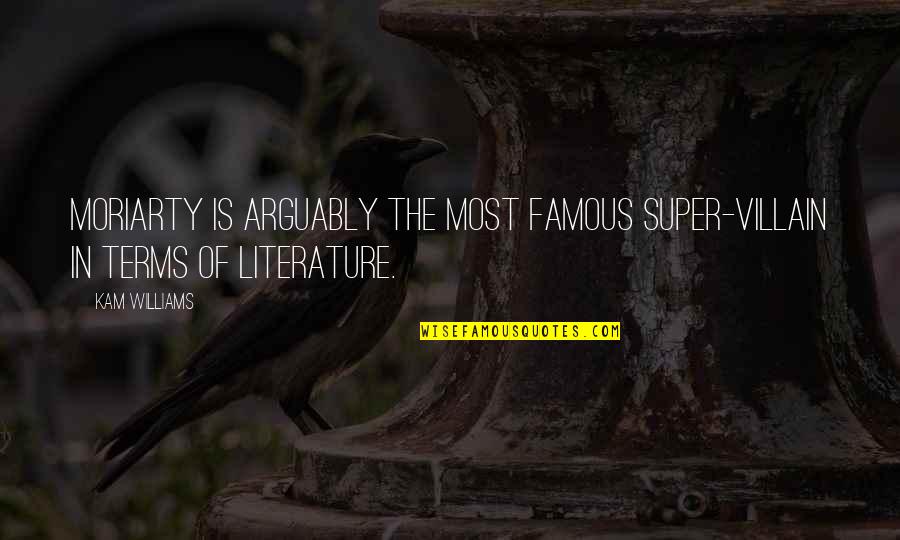 Mesmerica Quotes By Kam Williams: Moriarty is arguably the most famous super-villain in