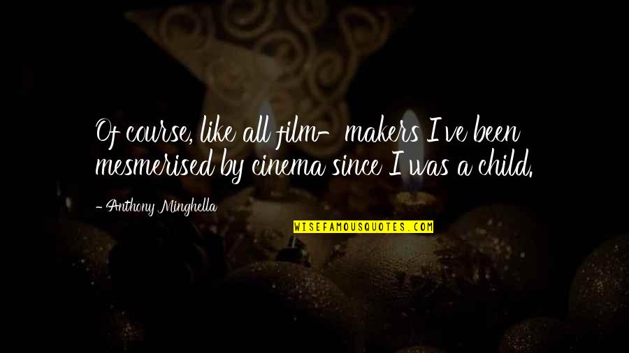 Mesmerised Quotes By Anthony Minghella: Of course, like all film-makers I've been mesmerised