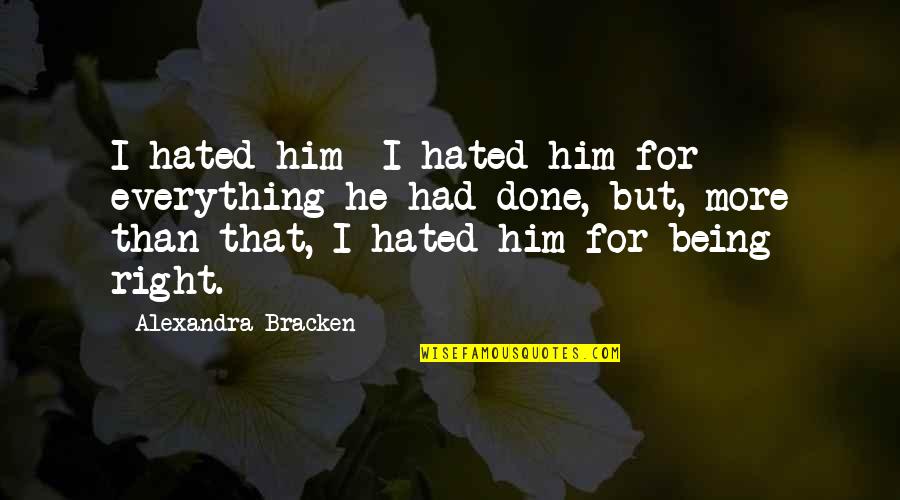 Mesmerism Synonym Quotes By Alexandra Bracken: I hated him- I hated him for everything Mesmerism Synonym Quotes By Alexandra Bracken: I hated him- I hated him for everything