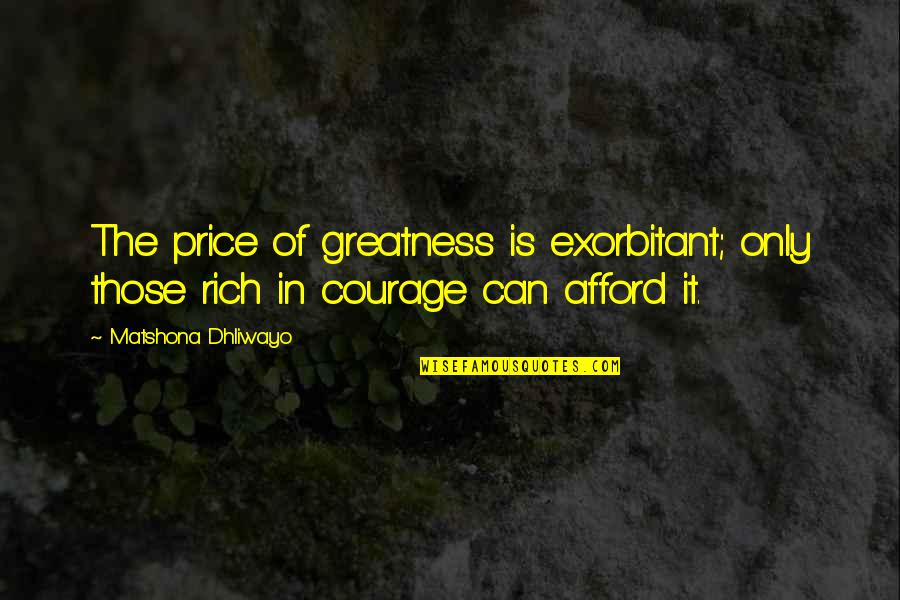 Mesmerismo Wikipedia Quotes By Matshona Dhliwayo: The price of greatness is exorbitant; only those Mesmerismo Wikipedia Quotes By Matshona Dhliwayo: The price of greatness is exorbitant; only those