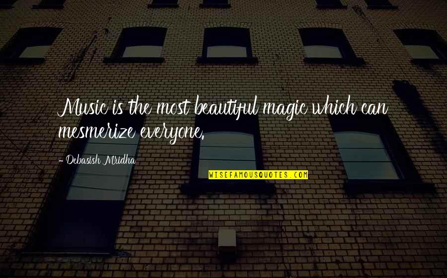 Mesmerize Quotes By Debasish Mridha: Music is the most beautiful magic which can