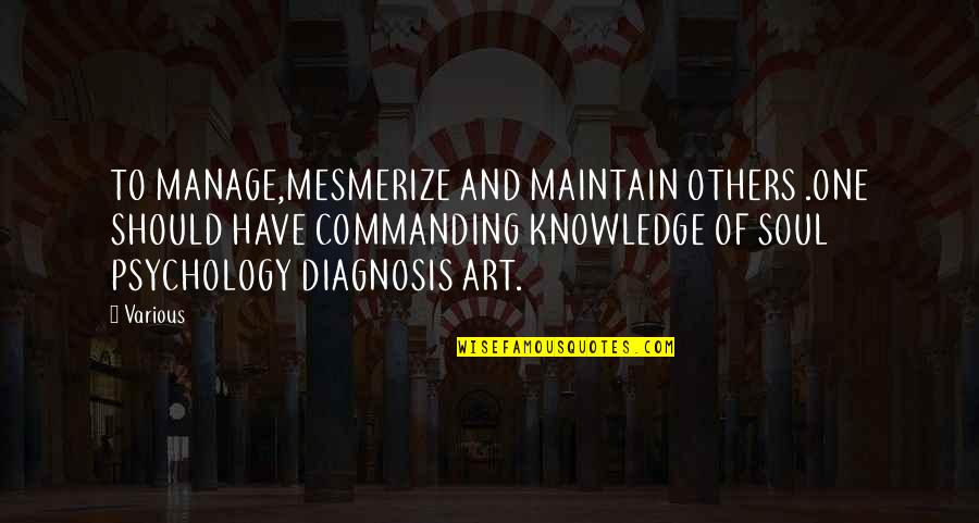 Mesmerize Quotes By Various: TO MANAGE,MESMERIZE AND MAINTAIN OTHERS .ONE SHOULD HAVE