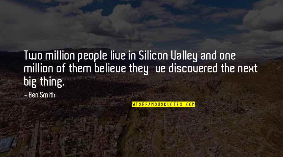 Mesmerized By Nature Quotes By Ben Smith: Two million people live in Silicon Valley and