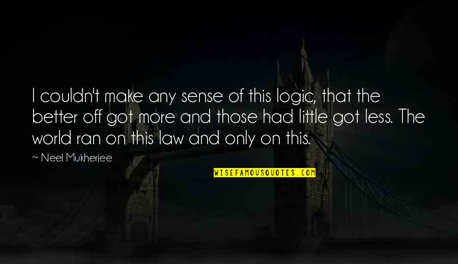 Mesmerized In A Love Sentence Quotes By Neel Mukherjee: I couldn't make any sense of this logic,