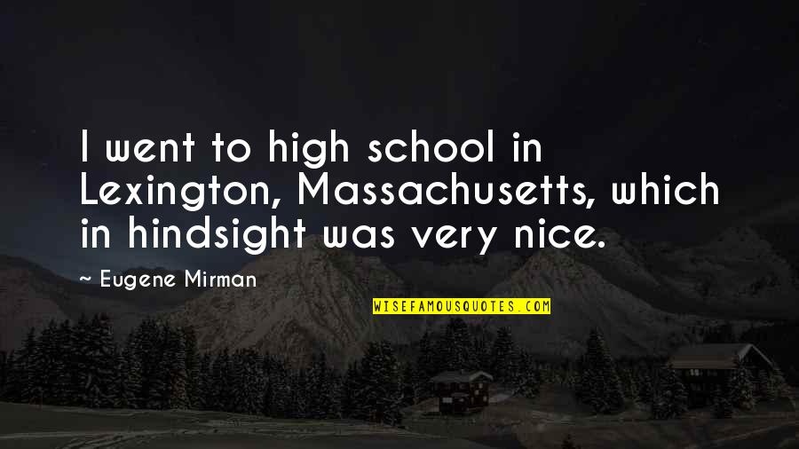 Mesmerizing Nature Quotes By Eugene Mirman: I went to high school in Lexington, Massachusetts,