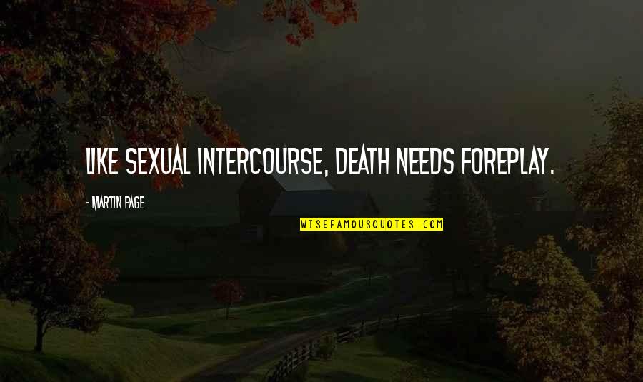 Mesmerizing Nature Quotes By Martin Page: Like sexual intercourse, death needs foreplay.