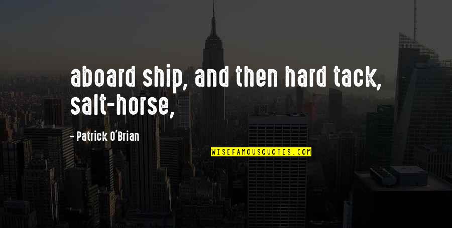 Mesmerizing Nature Quotes By Patrick O'Brian: aboard ship, and then hard tack, salt-horse, Mesmerizing Nature Quotes By Patrick O'Brian: aboard ship, and then hard tack, salt-horse,