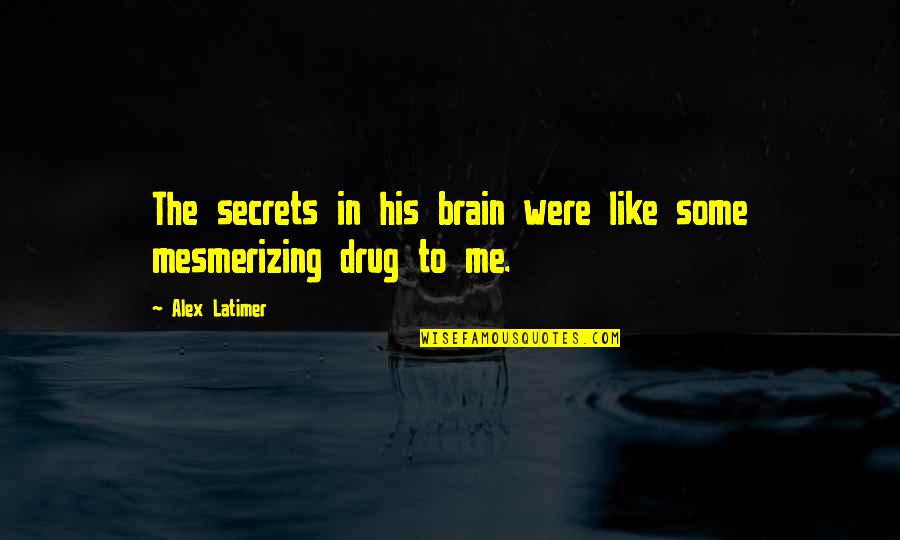 Mesmerizing Quotes By Alex Latimer: The secrets in his brain were like some