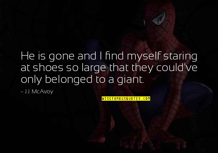 Mesmes De Risa Quotes By J.J. McAvoy: He is gone and I find myself staring