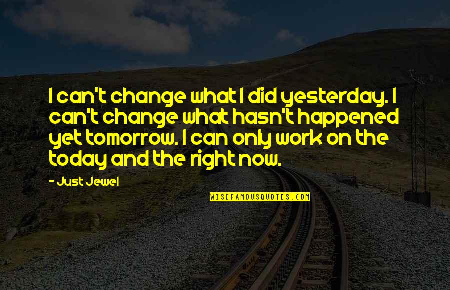 Mesmo Assim Quotes By Just Jewel: I can't change what I did yesterday. I