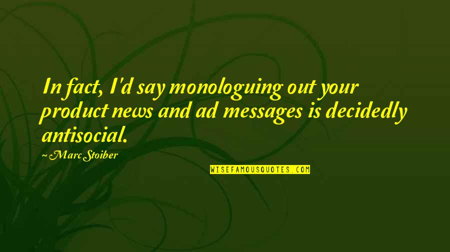 Mesnil Sous Jumieges Quotes By Marc Stoiber: In fact, I'd say monologuing out your product Mesnil Sous Jumieges Quotes By Marc Stoiber: In fact, I'd say monologuing out your product