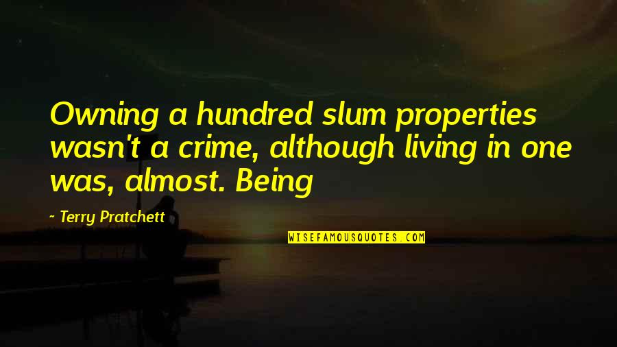 Mesnil Sous Jumieges Quotes By Terry Pratchett: Owning a hundred slum properties wasn't a crime, Mesnil Sous Jumieges Quotes By Terry Pratchett: Owning a hundred slum properties wasn't a crime,