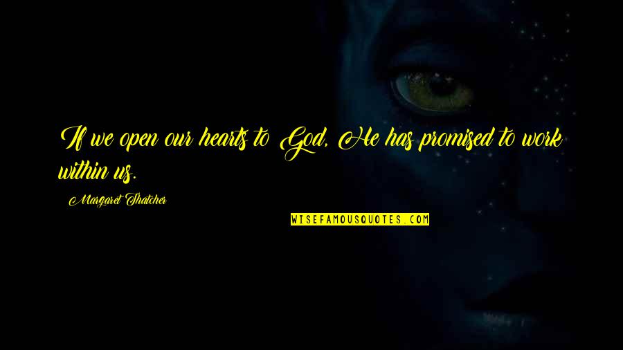 Meso Filler Quotes By Margaret Thatcher: If we open our hearts to God, He Meso Filler Quotes By Margaret Thatcher: If we open our hearts to God, He