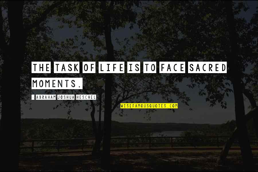 Mesoblast Cell Quotes By Abraham Joshua Heschel: The task of life is to face sacred Mesoblast Cell Quotes By Abraham Joshua Heschel: The task of life is to face sacred