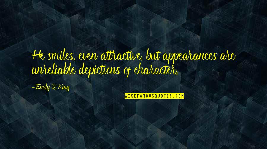Mesometrium Quotes By Emily R. King: He smiles, even attractive, but appearances are unreliable