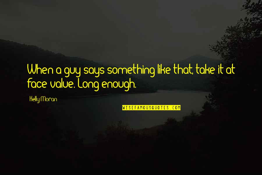 Mesomorph Body Quotes By Kelly Moran: When a guy says something like that, take