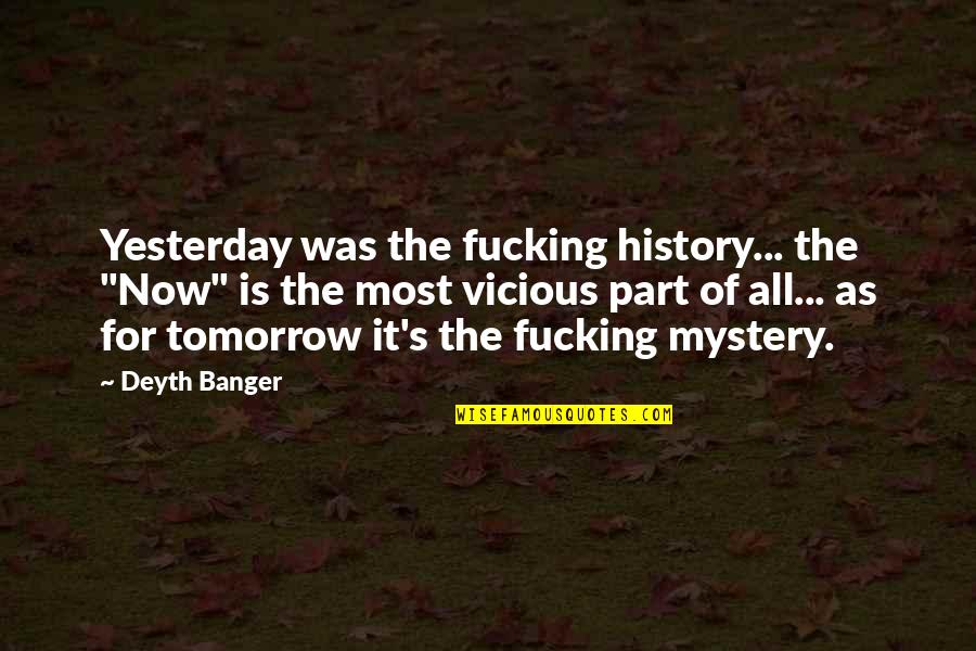 Meson Quotes By Deyth Banger: Yesterday was the fucking history... the "Now" is