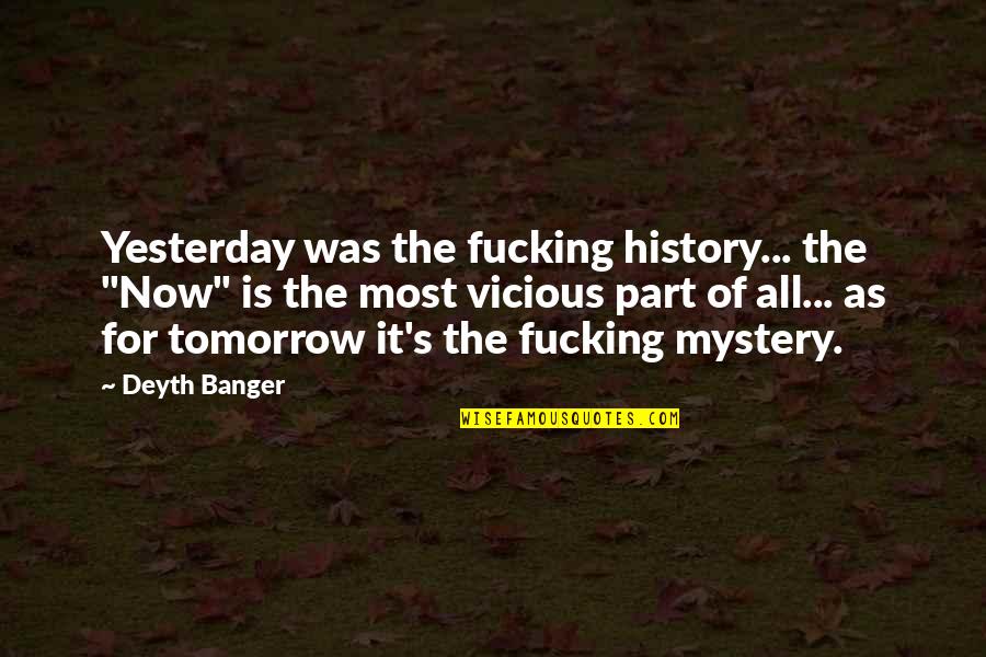 Meson Quotes By Deyth Banger: Yesterday was the fucking history... the "Now" is Meson Quotes By Deyth Banger: Yesterday was the fucking history... the "Now" is