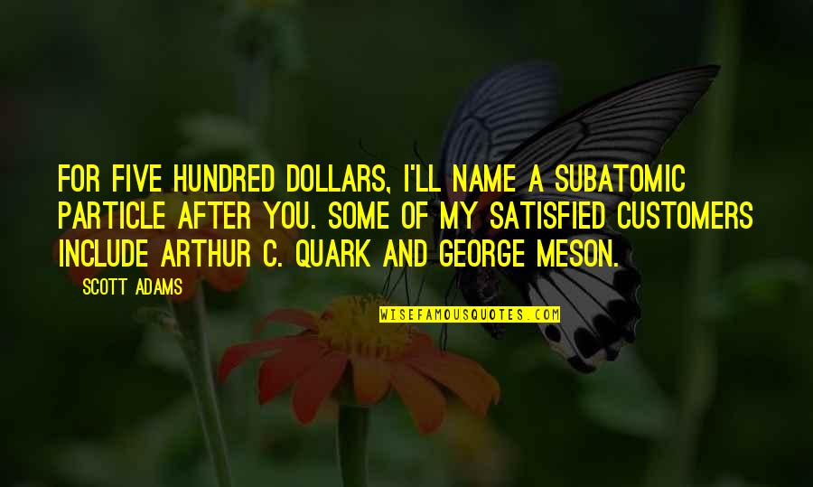 Meson Quotes By Scott Adams: For five hundred dollars, I'll name a subatomic Meson Quotes By Scott Adams: For five hundred dollars, I'll name a subatomic