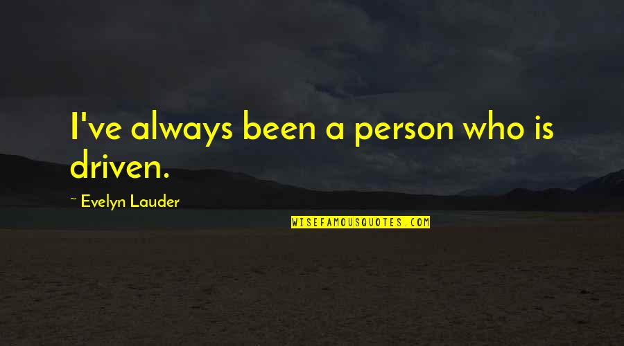 Mesonephric Duct Quotes By Evelyn Lauder: I've always been a person who is driven. Mesonephric Duct Quotes By Evelyn Lauder: I've always been a person who is driven.