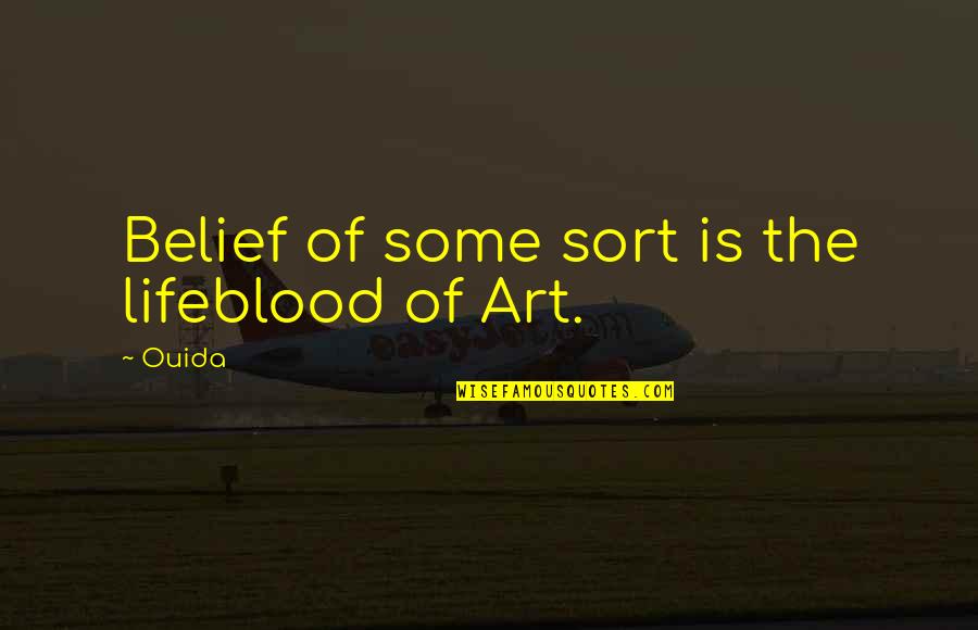 Mesones Con Quotes By Ouida: Belief of some sort is the lifeblood of