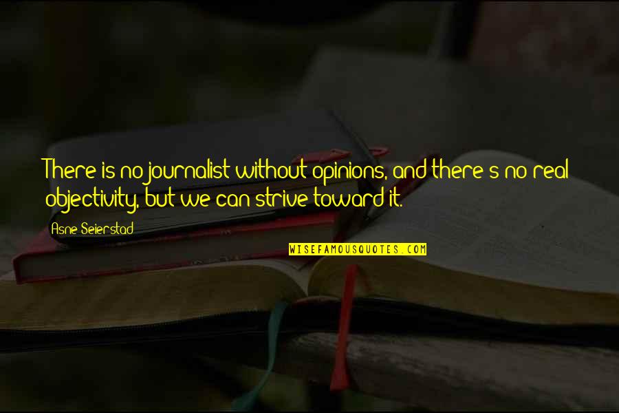 Mesozoic Animals Quotes By Asne Seierstad: There is no journalist without opinions, and there's Mesozoic Animals Quotes By Asne Seierstad: There is no journalist without opinions, and there's