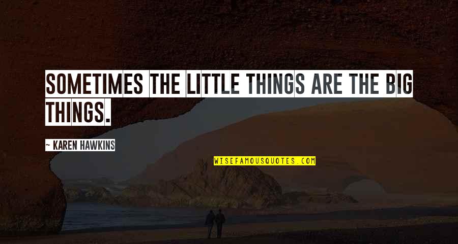 Mesquites Janitorial Quotes By Karen Hawkins: Sometimes the little things are the big things. Mesquites Janitorial Quotes By Karen Hawkins: Sometimes the little things are the big things.