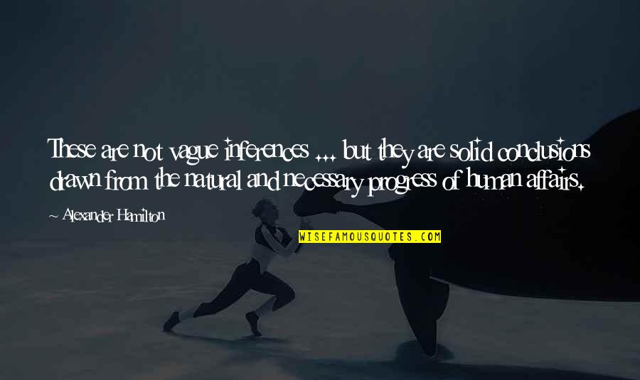 Mesrine Killer Quotes By Alexander Hamilton: These are not vague inferences ... but they Mesrine Killer Quotes By Alexander Hamilton: These are not vague inferences ... but they