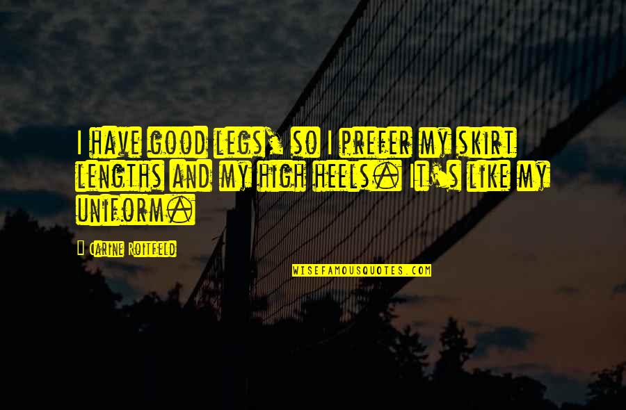 Mesrine Killer Quotes By Carine Roitfeld: I have good legs, so I prefer my Mesrine Killer Quotes By Carine Roitfeld: I have good legs, so I prefer my