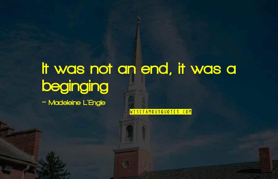 Mesrine Killer Quotes By Madeleine L'Engle: It was not an end, it was a Mesrine Killer Quotes By Madeleine L'Engle: It was not an end, it was a