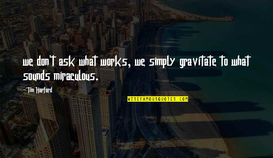 Mesrine Killer Quotes By Tim Harford: we don't ask what works, we simply gravitate