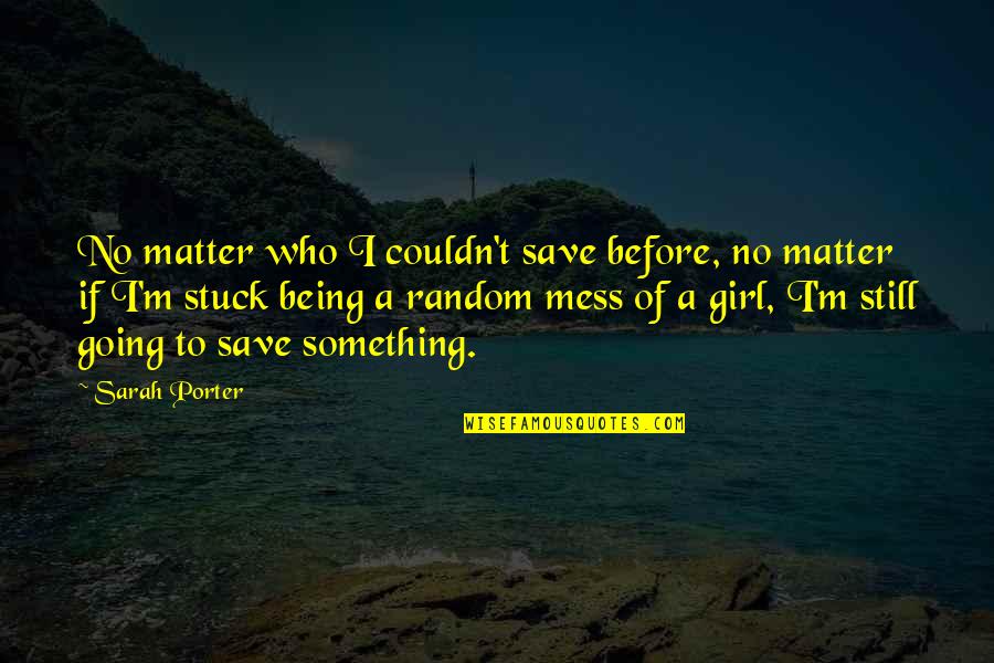 Mess Girl Quotes By Sarah Porter: No matter who I couldn't save before, no